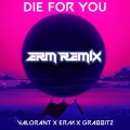 Die for you (feat. Valorant & Grabbitz)(ERMRemix)