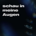 schau in meine Augen