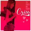 Criss - Tú Eres Mi Todo