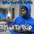 I Had To Trap (Explicit)