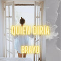 Brayo - Quien Diría (Explicit)