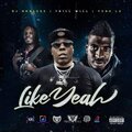 Trill Will、Yung L.A.、Nonless - Like Yeah (feat. Yung LA & Trill Will)(Explicit)