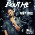Tripp James - Bout Me (Explicit)
