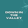 Down in the Valley
