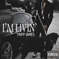 Tripp James - Im Livin (Explicit)