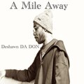 Deshawn DA DON - A Mile Away