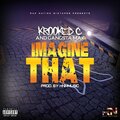 Imagine That (feat. Krooked C & Gangsta Mak) [Explicit]