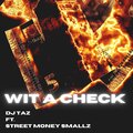 DJ Taz、STREET MONEY SMALLZ - WIT A CHECK (feat. STREET MONEY SMALLZ)(Explicit)