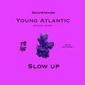 Young Atlantic - Slowup (Explicit)