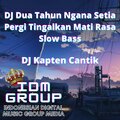 Dj Kapten Cantik - DJ Dua Tahun Ngana Setia Pergi Tingalkan Mati Rasa Slow Bass