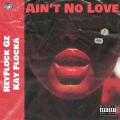 ReyFlock Gz、Kay Flocka、C Blu、Woo Reyz、Dougie B、Set Da Trend、Edot Babyy - Ain't No Love (feat. Kay Flocka C Blu Woo Reyz Dougie B Set Da Trend & Edot Babyy)(Explicit)