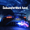 SubwooferWork hard