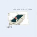 Slug - The Pill