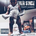 Tripp James - Ever Since (Explicit)