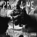 Tripp James - Pray 4 Me (Explicit)