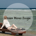 Baby Sleep Music、Dog Anxiety Music、Spa Meditation - Ocean Relaxation: Ocean Waves Escape - 1 Hour