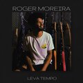 Roger Moreira - Leva Tempo