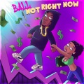 Ball - Not Right Now