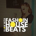 Glow With Fashoin House Beats