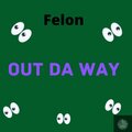 felon - Out Da' Way (Explicit)