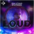 Drew & French、MY&FRIENDS - Loud