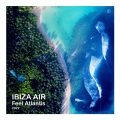 Ibiza Air - Feel Atlantis