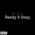 Ready 2 Snap (feat. Jason Brown) [Explicit]
