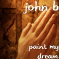 John B - Paint My Dream