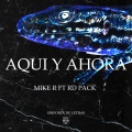 Mike R、Rd Pack - Aqui y ahora (feat. Rd Pack)(Explicit)