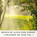 Música De Lluvia Para Dormir Y Relajarse En Yoga Vol. 1
