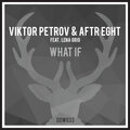 Lena Grig、Viktor Petrov、Aftr Eght - What If (Original Mix)