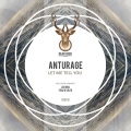 Anturage - Let Me Tell You (Original Mix)
