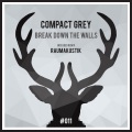 Compact Grey - Break Down The Walls (Original Mix)