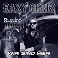 Eazy Chriz - Wir sind hier