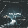 I Ain't Quittin (Explicit)