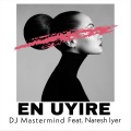 En Uyire (feat. Naresh Iyer)