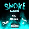 DomiNate910、NinoB、Sk Glizzii、TMF - Smoke (feat. NinoB SK Glizzii & TMF)(Explicit)