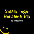 Candra AT、White Circle - Selalu Ingin Bersama Mu