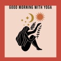 Good Morning with Yoga (Relaxing Chill Out Music Mix 2022)
