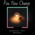 melodie、Dangerous - Pou Nou Chanjé