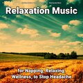 !!!! Relaxation Music for Napping, Relaxing, Wellness, to Stop Headache