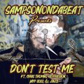 SampsonOnDaBeat、chris thomas、Reppresion、Jayy Solo、Peter Jackson - Don't Test Me (feat. Chris Thomas Reppresion Jayy Solo & Zaze)(Explicit)