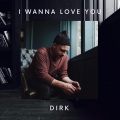 Dirk - I Wanna Love You