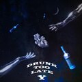 y - Drunk Too Late