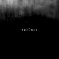 Trouble