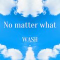 Wash - No Matter What