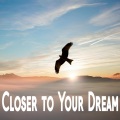Closer to Your Dream
