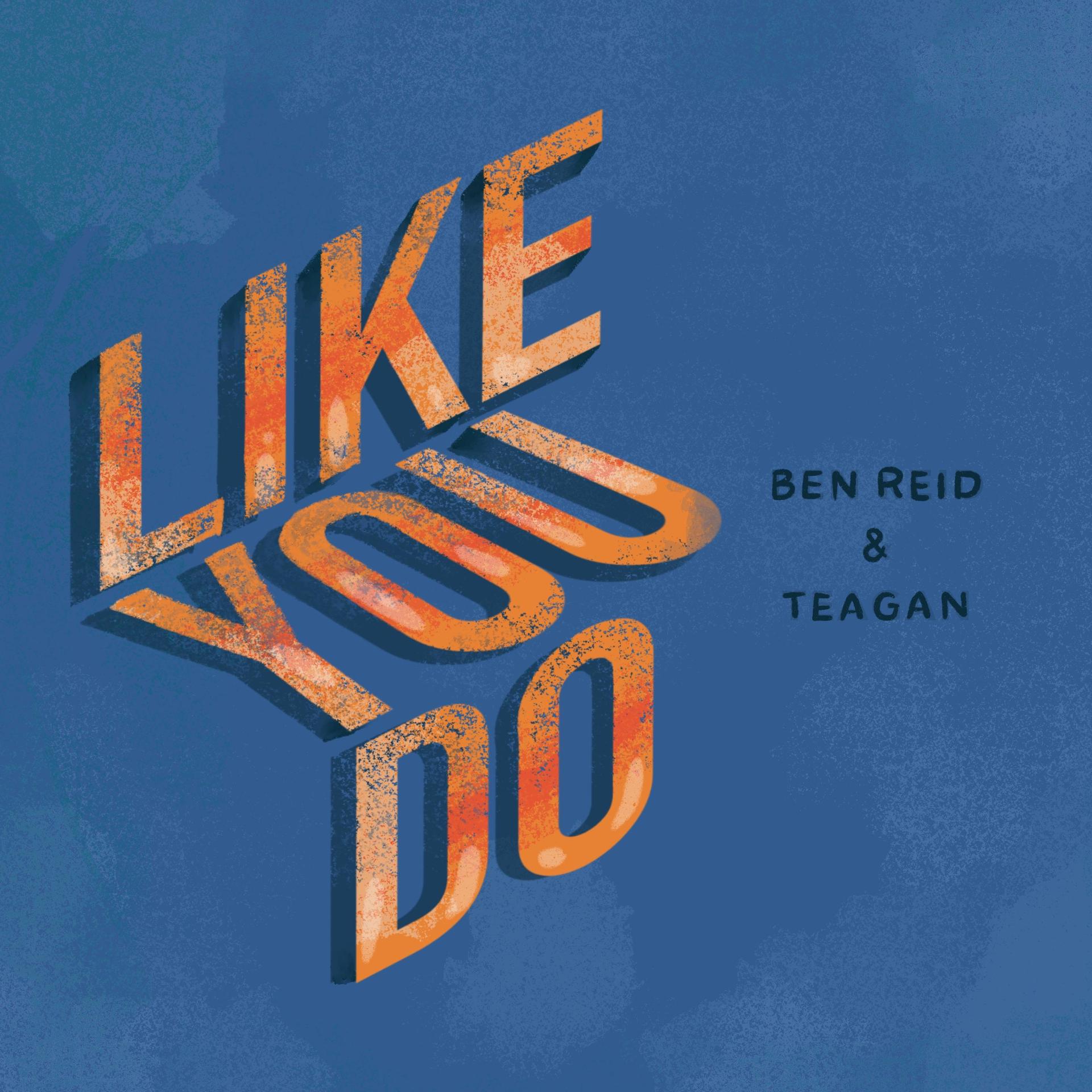 Ben Reid、Teagan - Like You Do