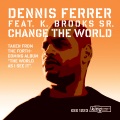 Dennis Ferrer、K. Brooks Sr. - Change The World (Main Mix)