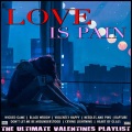 Love Is Pain The Ultimate Valentines Playlist (Explicit)